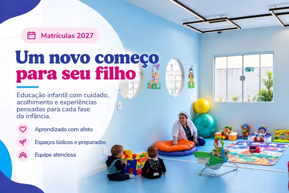 Matriculas 2027. Um novo Começo para seu filho. Educação infantil com cuidado, acolhimento e experiências pensadas para cada fase da infância. Aprendizado com afeto.Espaços lúdicos e preparados.Equipe atenciosa.